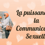 La puissance de la Communication Sexuelle
